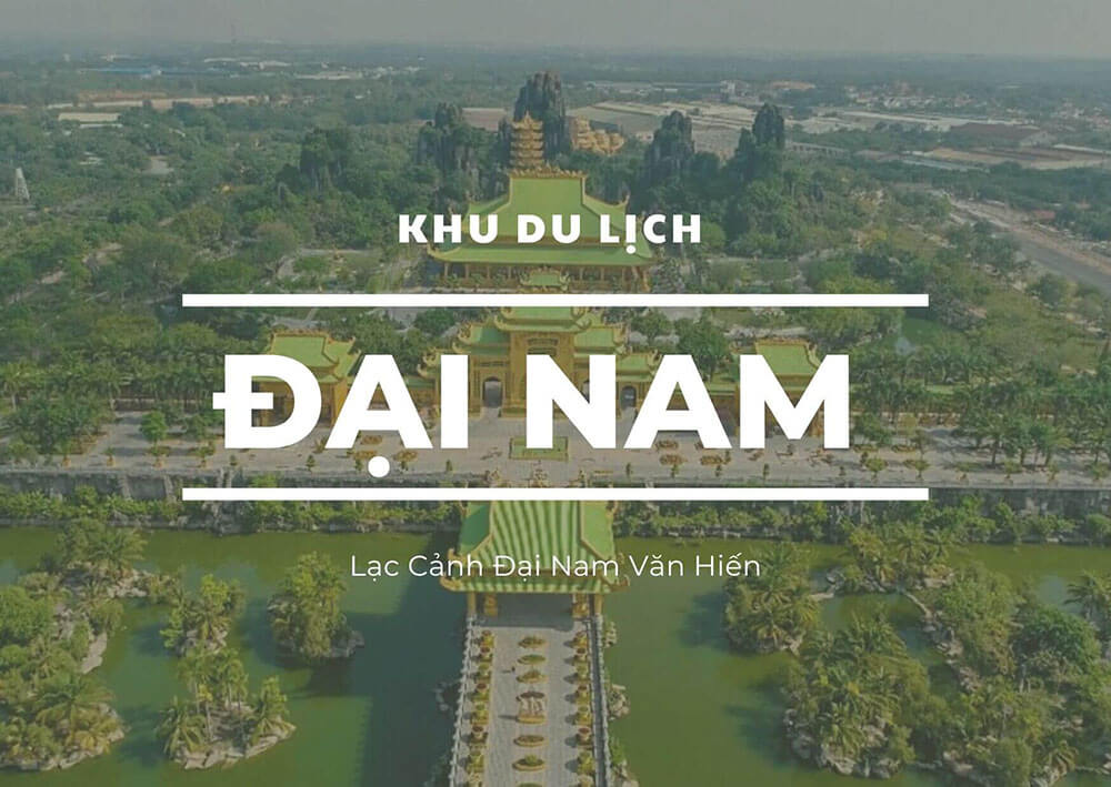 Khám Phá Khu Du Lịch Đại Nam - Một Điểm Đến Không Thể Bỏ Qua